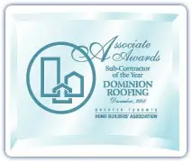 An award plaque with Associate Awards, Sub-Contractor of the Year and Dominion Roofing inscribed on it. The award is presented by the Greater Toronto Home Builders Association in December 2005. Dominion Roofing | BRAMPTON | BURLINGTON | ETOBICOKE | MARKHAM | MISSISSAUGA | NORTH YORK | OAKVILLE | RICHMOND HILL | Scarborough | TORONTO | VAUGHAN | dominionroofing.com | Phone Number: 416-789-0601